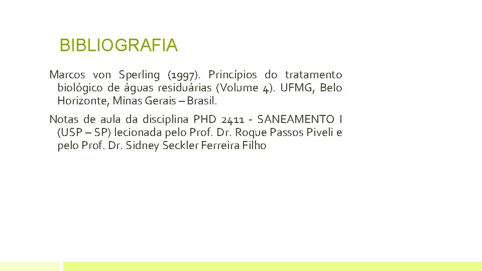 BIBLIOGRAFIA Marcos von Sperling (1997). Princípios do tratamento biológico de águas residuárias (Volume 4).