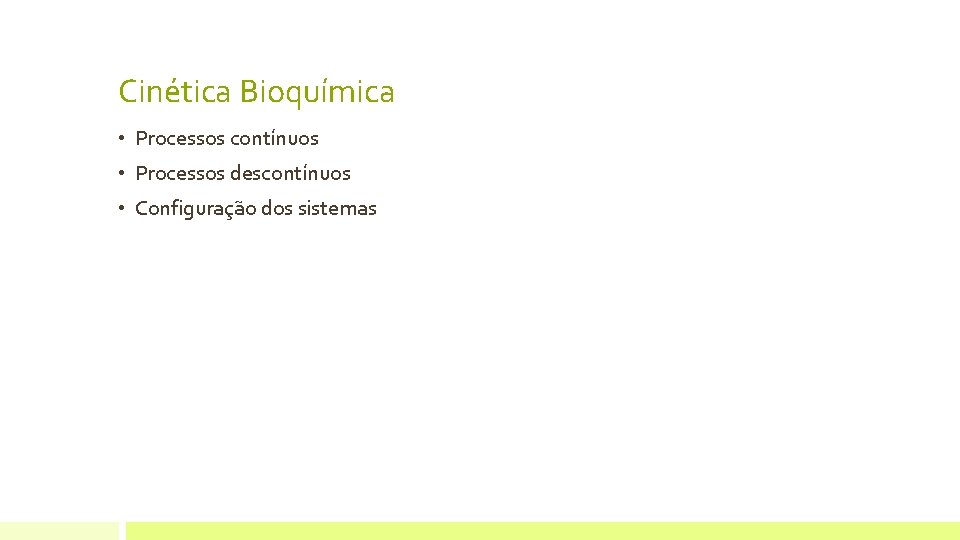 Cinética Bioquímica • Processos contínuos • Processos descontínuos • Configuração dos sistemas 