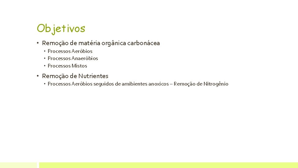 Objetivos • Remoção de matéria orgânica carbonácea • Processos Aeróbios • Processos Anaeróbios •