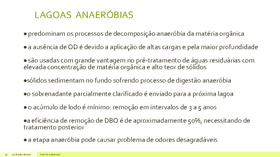 LAGOAS ANAERÓBIAS predominam os processos de decomposição anaeróbia da matéria orgânica a ausência de