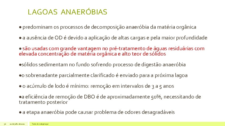 LAGOAS ANAERÓBIAS predominam os processos de decomposição anaeróbia da matéria orgânica a ausência de