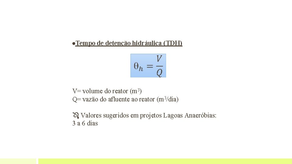  Tempo de detenção hidráulica (TDH) V= volume do reator (m 3) Q= vazão