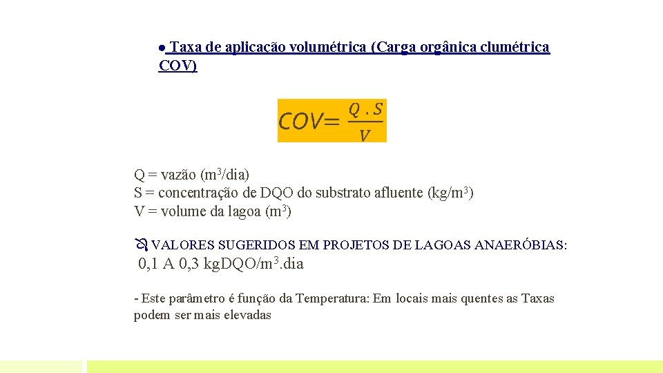  Taxa de aplicação volumétrica (Carga orgânica clumétrica COV) Q = vazão (m 3/dia)