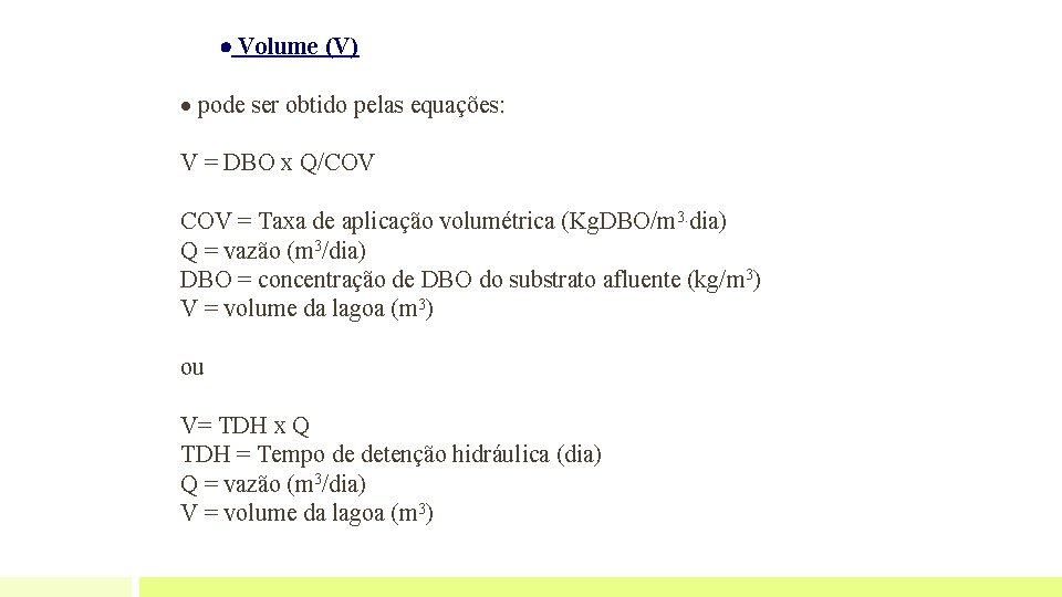  Volume (V) pode ser obtido pelas equações: V = DBO x Q/COV =