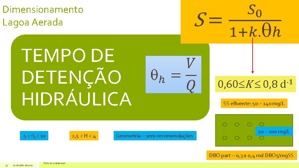 Dimensionamento Lagoa Aerada TEMPO DE DETENÇÃO HIDRÁULICA 5 < h< 10 2, 5 <