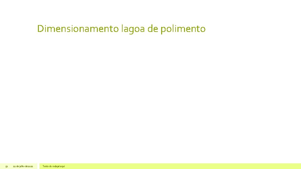 Dimensionamento lagoa de polimento 52 22 de julho de 2012 Texto do rodapé aqui