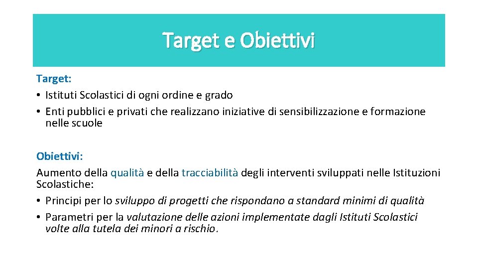 Target e Obiettivi Target: • Istituti Scolastici di ogni ordine e grado • Enti