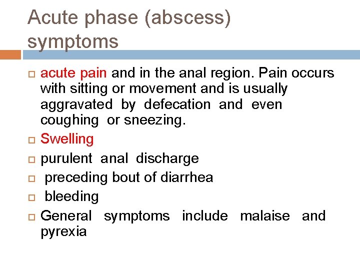 Acute phase (abscess) symptoms acute pain and in the anal region. Pain occurs with