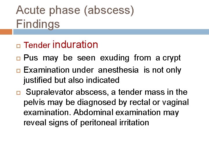 Acute phase (abscess) Findings Tender induration Pus may be seen exuding from a crypt