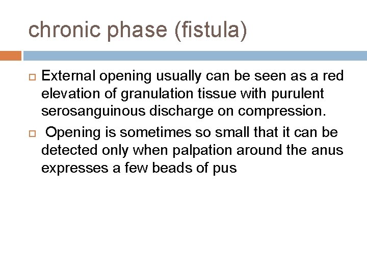 chronic phase (fistula) External opening usually can be seen as a red elevation of