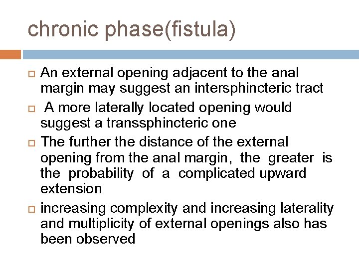chronic phase(fistula) An external opening adjacent to the anal margin may suggest an intersphincteric