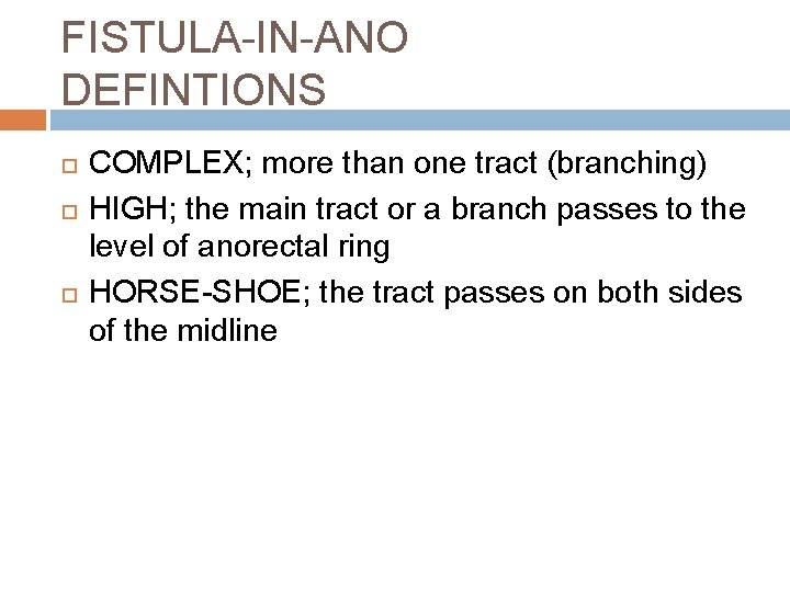 FISTULA-IN-ANO DEFINTIONS COMPLEX; more than one tract (branching) HIGH; the main tract or a