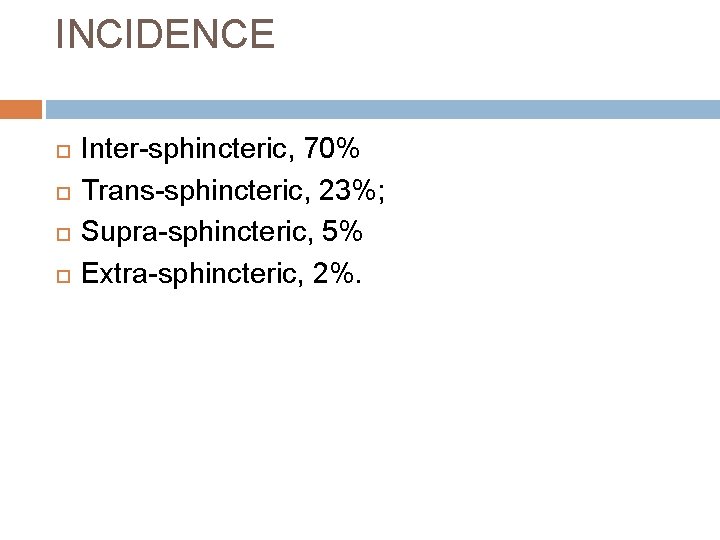 INCIDENCE Inter-sphincteric, 70% Trans-sphincteric, 23%; Supra-sphincteric, 5% Extra-sphincteric, 2%. 