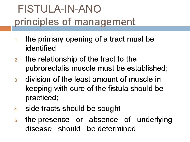 FISTULA-IN-ANO principles of management 1. 2. 3. 4. 5. the primary opening of a