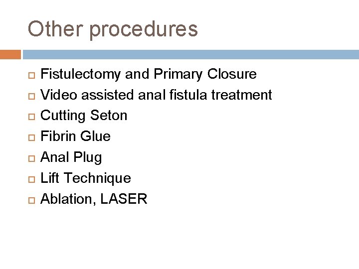 Other procedures Fistulectomy and Primary Closure Video assisted anal fistula treatment Cutting Seton Fibrin