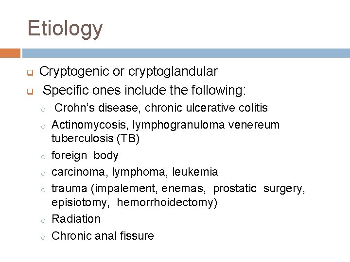 Etiology q q Cryptogenic or cryptoglandular Specific ones include the following: o o o