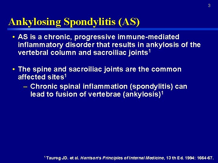 3 Ankylosing Spondylitis (AS) • AS is a chronic, progressive immune-mediated inflammatory disorder that