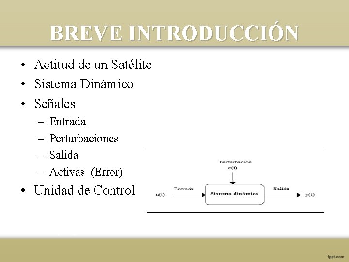 BREVE INTRODUCCIÓN • Actitud de un Satélite • Sistema Dinámico • Señales – –