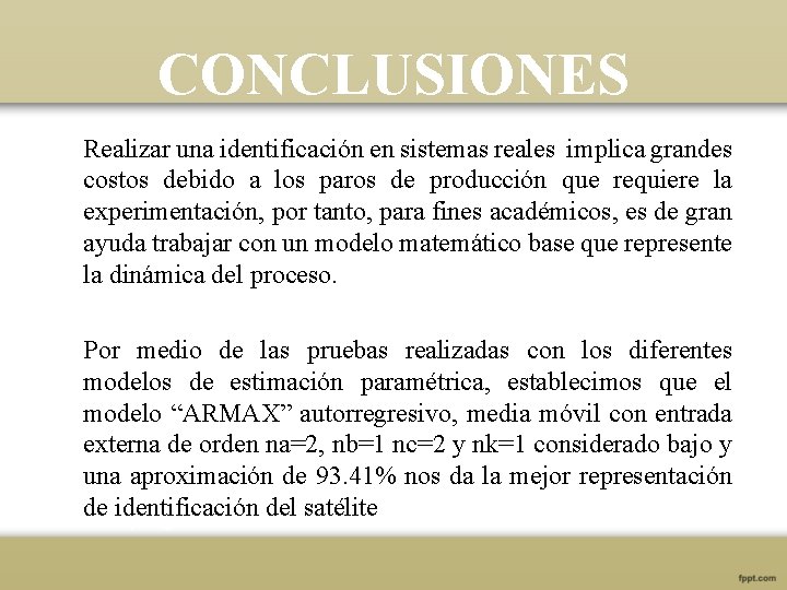 CONCLUSIONES Realizar una identificación en sistemas reales implica grandes costos debido a los paros