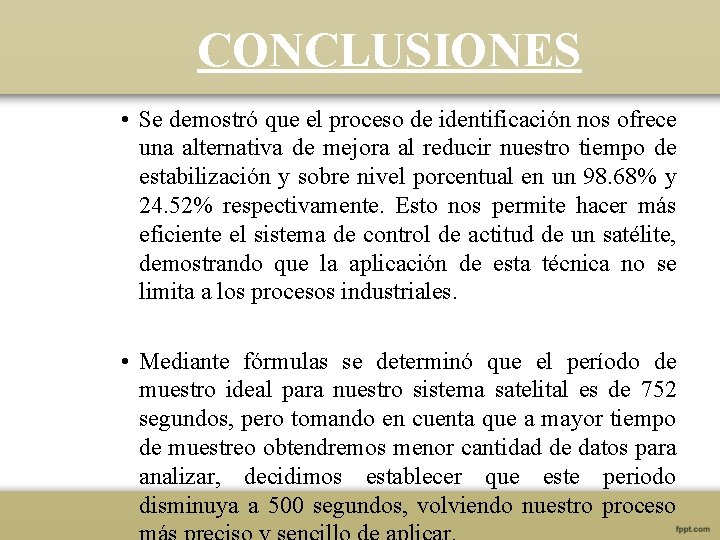 CONCLUSIONES • Se demostró que el proceso de identificación nos ofrece una alternativa de