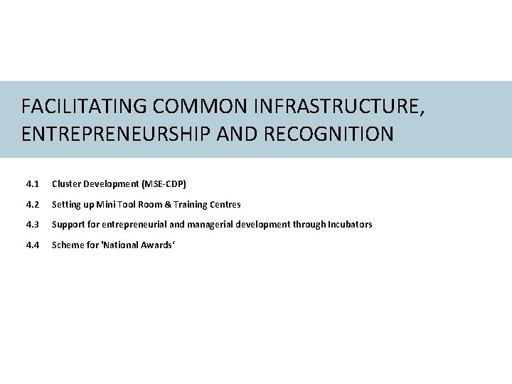 FACILITATING COMMON INFRASTRUCTURE, ENTREPRENEURSHIP AND RECOGNITION 4. 1 Cluster Development (MSE-CDP) 4. 2 Setting FACILITATING COMMON INFRASTRUCTURE, ENTREPRENEURSHIP AND RECOGNITION 4. 1 Cluster Development (MSE-CDP) 4. 2 Setting