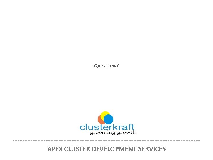 Questions? ---------------------------------------------------------- APEX CLUSTER DEVELOPMENT SERVICES  Questions? ---------------------------------------------------------- APEX CLUSTER DEVELOPMENT SERVICES
