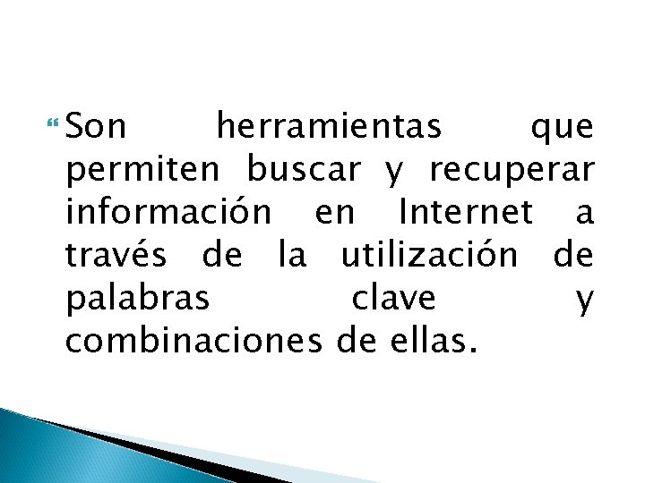  Son herramientas que permiten buscar y recuperar información en Internet a través de