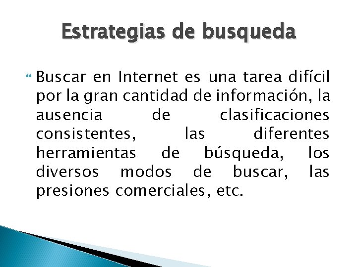Estrategias de busqueda Buscar en Internet es una tarea difícil por la gran cantidad