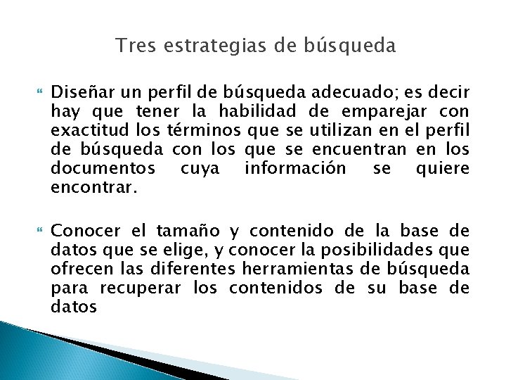 Tres estrategias de búsqueda Diseñar un perfil de búsqueda adecuado; es decir hay que