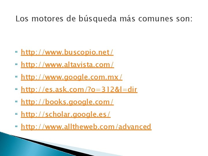 Los motores de búsqueda más comunes son: http: //www. buscopio. net/ http: //www. altavista.