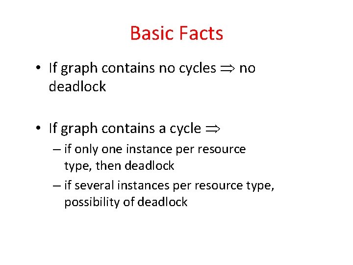 Basic Facts • If graph contains no cycles no deadlock • If graph contains