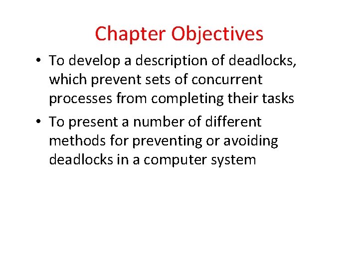 Chapter Objectives • To develop a description of deadlocks, which prevent sets of concurrent