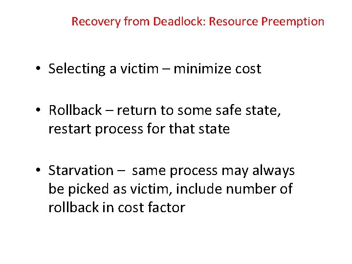 Recovery from Deadlock: Resource Preemption • Selecting a victim – minimize cost • Rollback