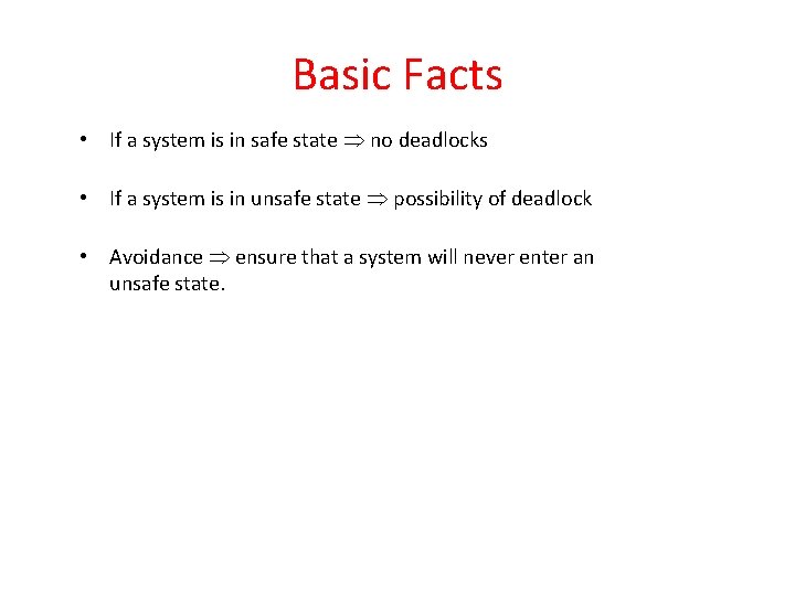 Basic Facts • If a system is in safe state no deadlocks • If