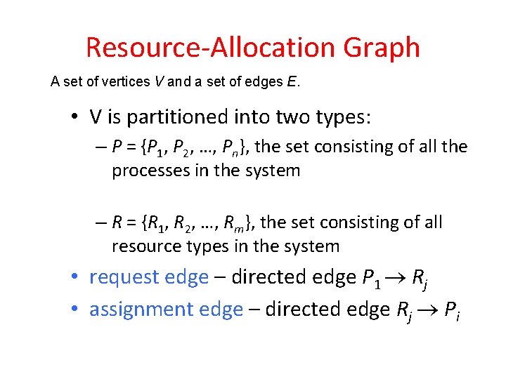 Resource-Allocation Graph A set of vertices V and a set of edges E. • Resource-Allocation Graph A set of vertices V and a set of edges E. •