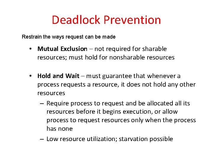 Deadlock Prevention Restrain the ways request can be made • Mutual Exclusion – not