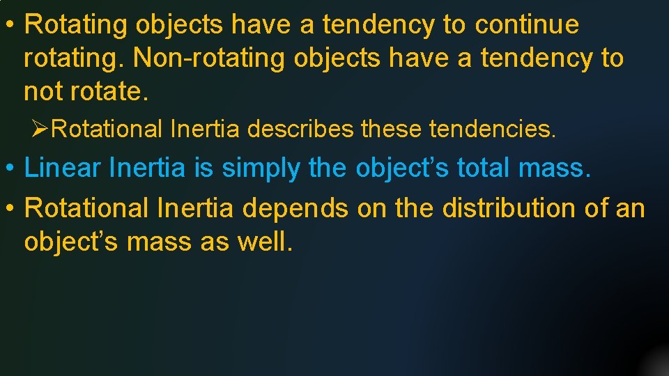  • Rotating objects have a tendency to continue rotating. Non-rotating objects have a