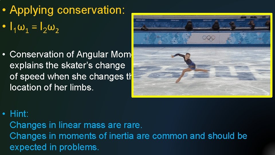  • Applying conservation: • I 1ω 1 = I 2ω 2 • Conservation