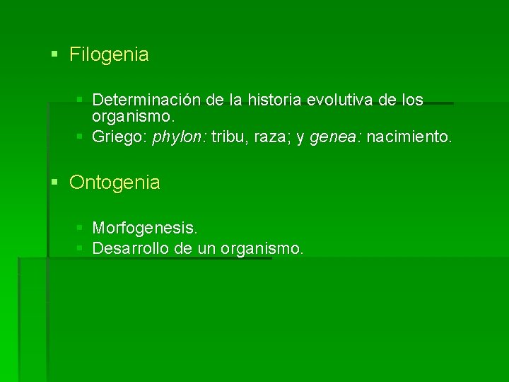 § Filogenia § Determinación de la historia evolutiva de los organismo. § Griego: phylon: