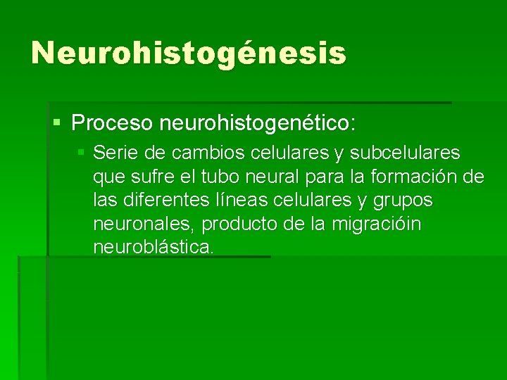 Neurohistogénesis § Proceso neurohistogenético: § Serie de cambios celulares y subcelulares que sufre el
