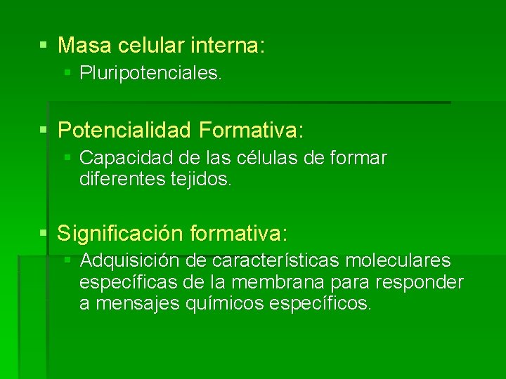 § Masa celular interna: § Pluripotenciales. § Potencialidad Formativa: § Capacidad de las células