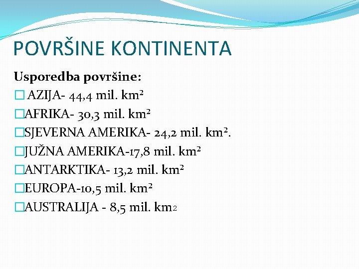 POVRŠINE KONTINENTA Usporedba površine: � AZIJA- 44, 4 mil. km² �AFRIKA- 30, 3 mil.