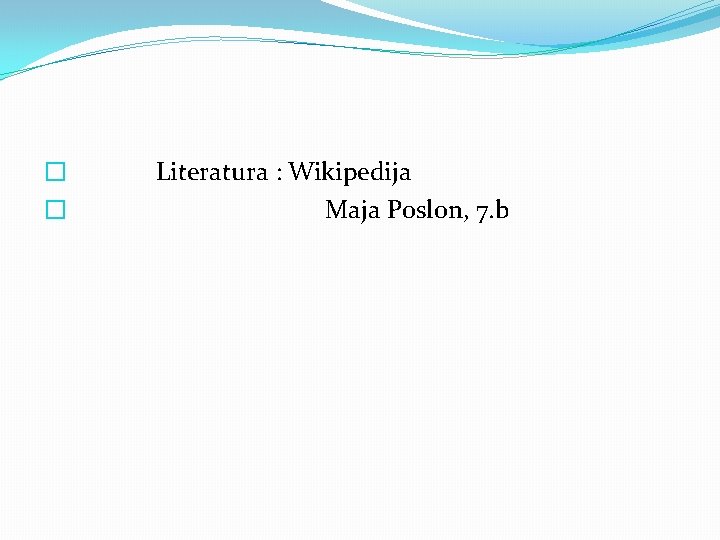 � � Literatura : Wikipedija Maja Poslon, 7. b 