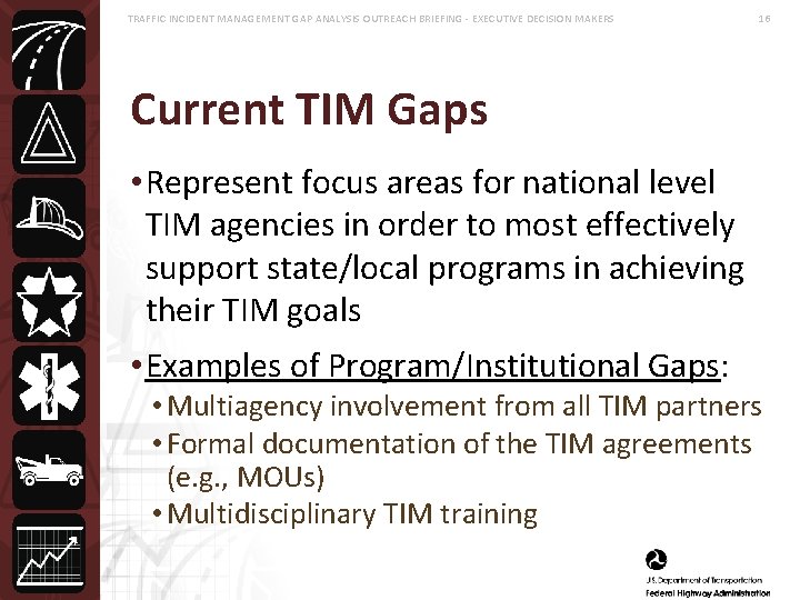 TRAFFIC INCIDENT MANAGEMENT GAP ANALYSIS OUTREACH BRIEFING - EXECUTIVE DECISION MAKERS 16 Current TIM