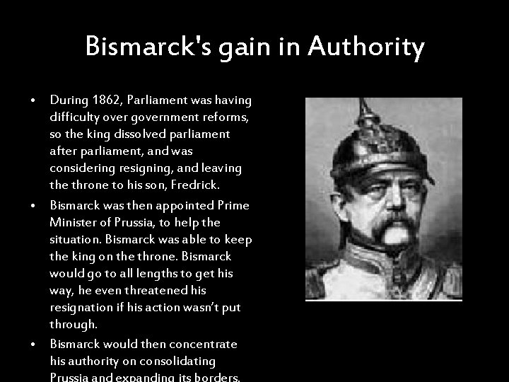 Bismarck's gain in Authority • During 1862, Parliament was having difficulty over government reforms,