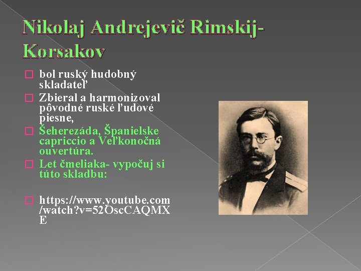 Nikolaj Andrejevič Rimskij. Korsakov bol ruský hudobný skladateľ � Zbieral a harmonizoval pôvodné ruské