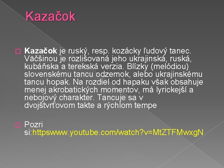 Kazačok � Kazačok je ruský, resp. kozácky ľudový tanec. Väčšinou je rozlišovaná jeho ukrajinská,
