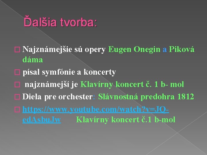 Ďalšia tvorba: � Najznámejšie sú opery Eugen Onegin a Piková dáma � písal symfónie