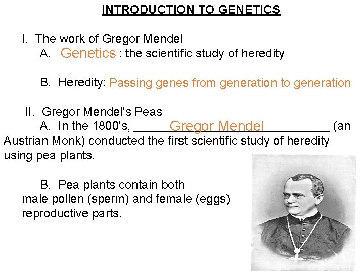 INTRODUCTION TO GENETICS I. The work of Gregor Mendel A. : the scientific study