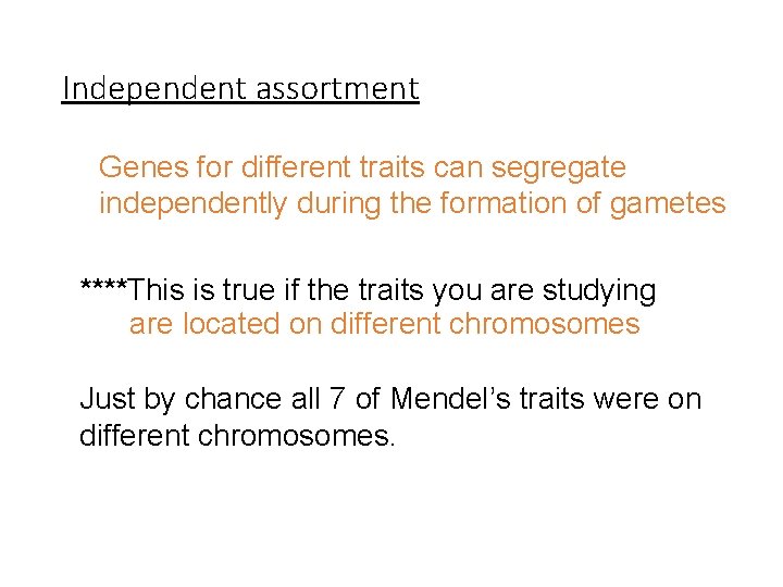 Independent assortment Genes for different traits can segregate independently during the formation of gametes